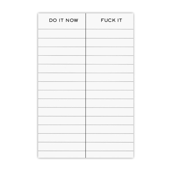 A list with two columns titled "DO IT NOW" and "FUCK IT," featuring blank lines for notes.