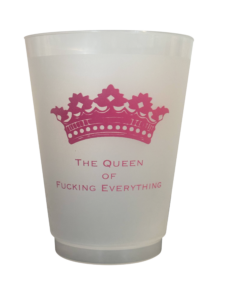 Frosted cup featuring a pink crown and the text "The Queen of Fucking Everything.